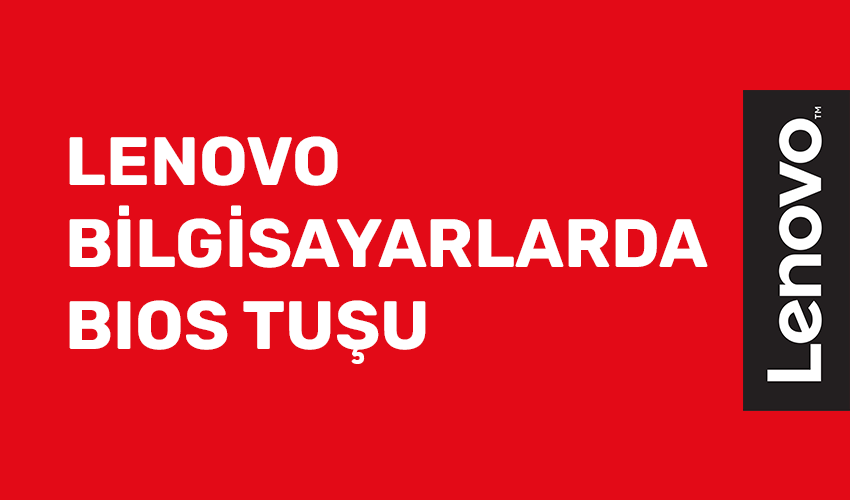 Lenovo BIOS ve Boot Tuşu Hangisi? (F2, F12, Novo Button)